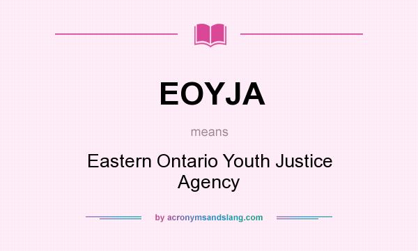 What does EOYJA mean? It stands for Eastern Ontario Youth Justice Agency