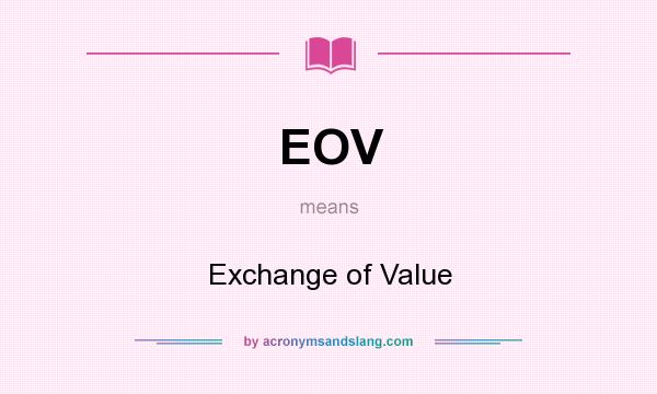 What does EOV mean? It stands for Exchange of Value