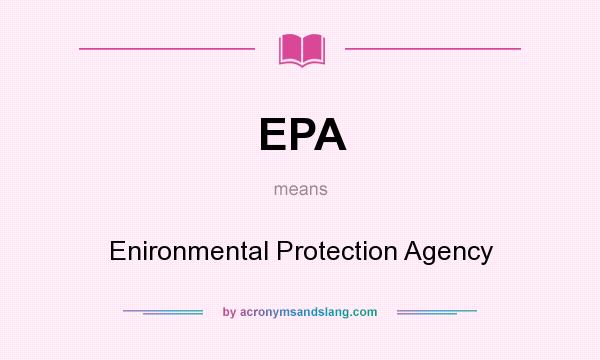 What does EPA mean? It stands for Enironmental Protection Agency