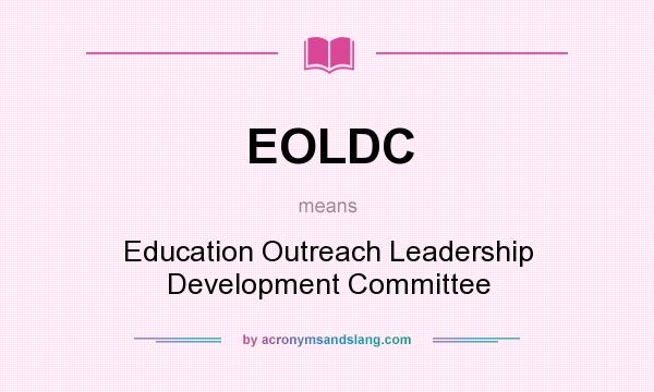 What does EOLDC mean? It stands for Education Outreach Leadership Development Committee