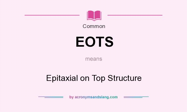 What does EOTS mean? It stands for Epitaxial on Top Structure