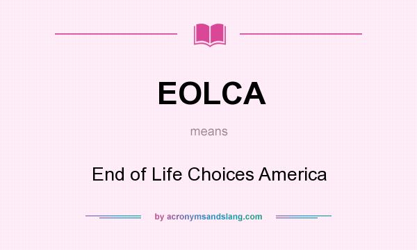 What does EOLCA mean? It stands for End of Life Choices America