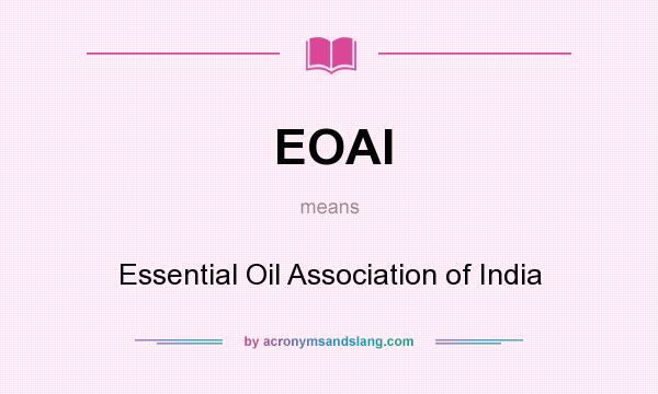 What does EOAI mean? It stands for Essential Oil Association of India