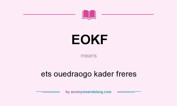 What does EOKF mean? It stands for ets ouedraogo kader freres
