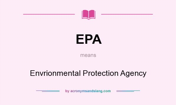 What does EPA mean? It stands for Envrionmental Protection Agency