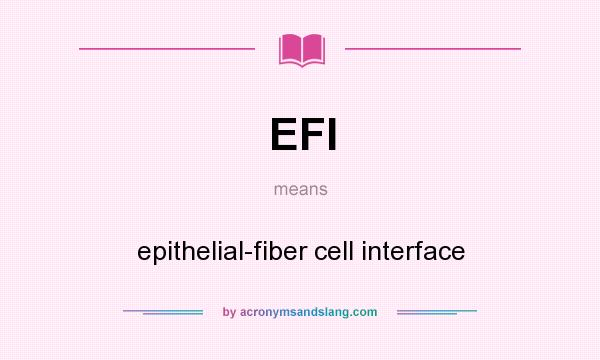 What does EFI mean? It stands for epithelial-fiber cell interface