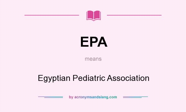 What does EPA mean? It stands for Egyptian Pediatric Association