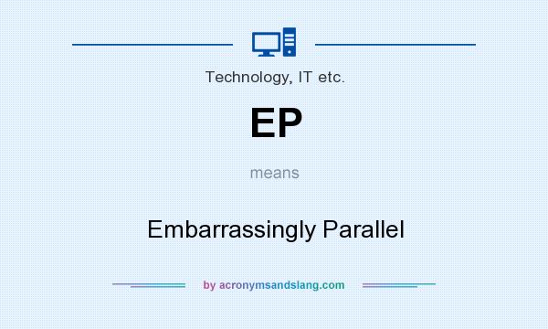 What does EP mean? It stands for Embarrassingly Parallel