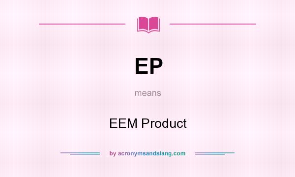 What does EP mean? It stands for EEM Product