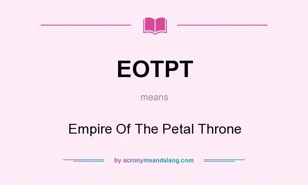 What does EOTPT mean? It stands for Empire Of The Petal Throne