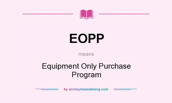 What does EOPP mean? It stands for Equipment Only Purchase Program