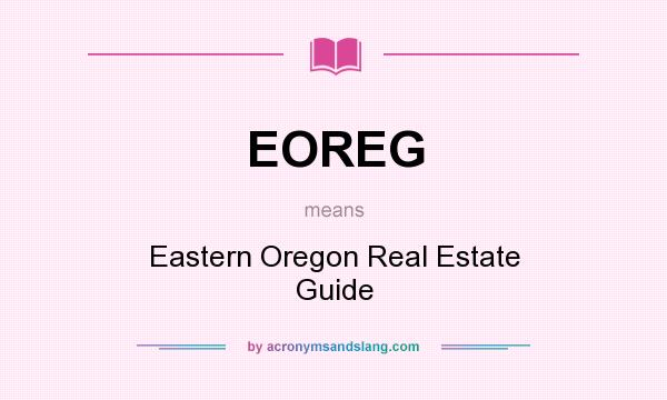 What does EOREG mean? It stands for Eastern Oregon Real Estate Guide