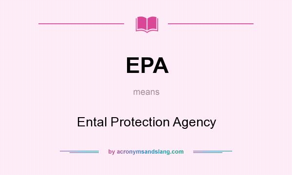 What does EPA mean? It stands for Ental Protection Agency