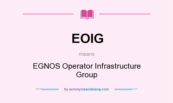 What does EOIG mean? It stands for EGNOS Operator Infrastructure Group