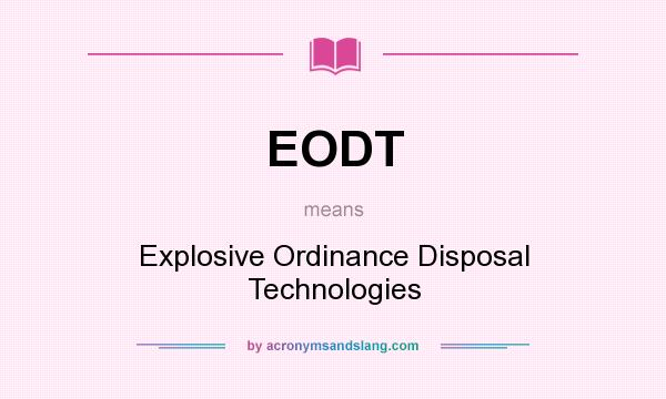 What does EODT mean? It stands for Explosive Ordinance Disposal Technologies
