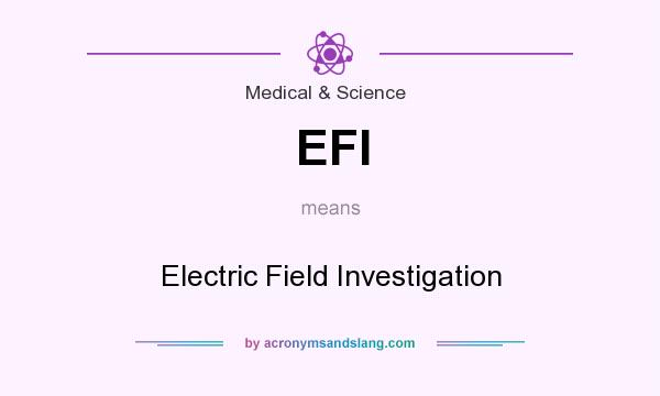 What does EFI mean? It stands for Electric Field Investigation