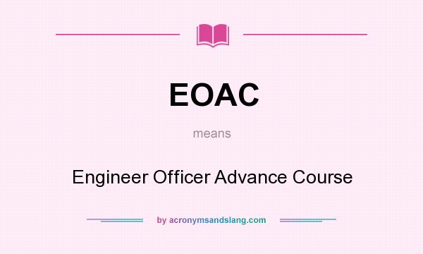 What does EOAC mean? It stands for Engineer Officer Advance Course