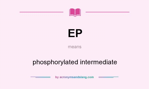 What does EP mean? It stands for phosphorylated intermediate
