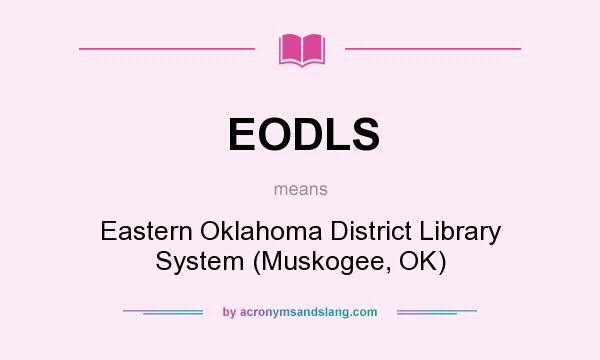 What does EODLS mean? It stands for Eastern Oklahoma District Library System (Muskogee, OK)
