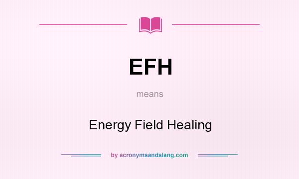 What does EFH mean? It stands for Energy Field Healing