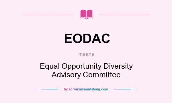 What does EODAC mean? It stands for Equal Opportunity Diversity Advisory Committee