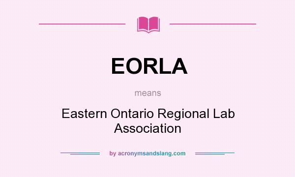 What does EORLA mean? It stands for Eastern Ontario Regional Lab Association