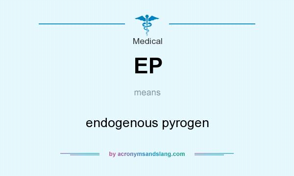 What does EP mean? It stands for endogenous pyrogen