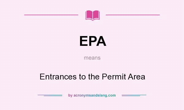 What does EPA mean? It stands for Entrances to the Permit Area