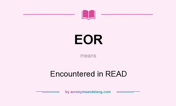 What does EOR mean? It stands for Encountered in READ