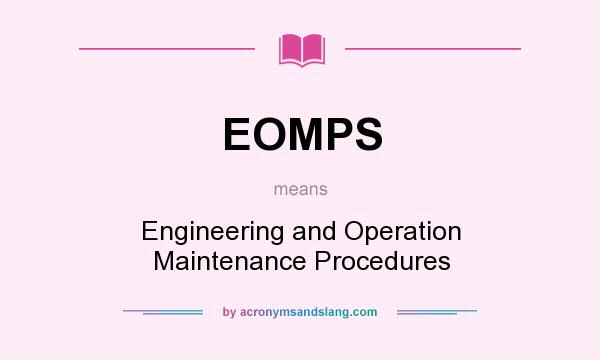 What does EOMPS mean? It stands for Engineering and Operation Maintenance Procedures