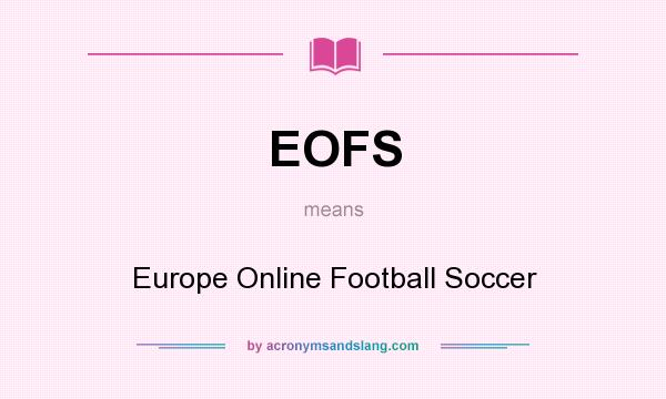 What does EOFS mean? It stands for Europe Online Football Soccer