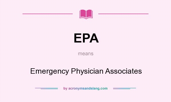What does EPA mean? It stands for Emergency Physician Associates