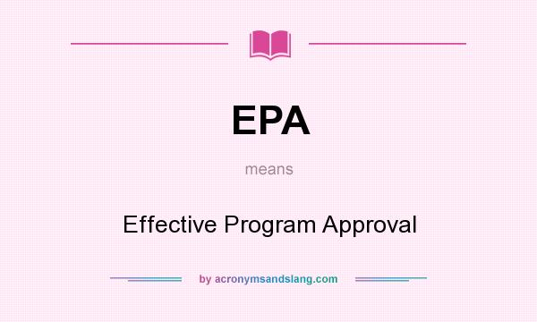 What does EPA mean? It stands for Effective Program Approval