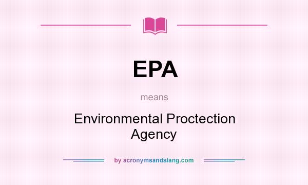 What does EPA mean? It stands for Environmental Proctection Agency