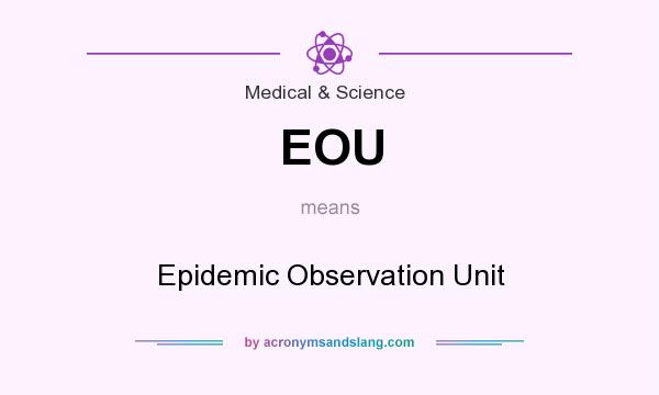 What does EOU mean? It stands for Epidemic Observation Unit