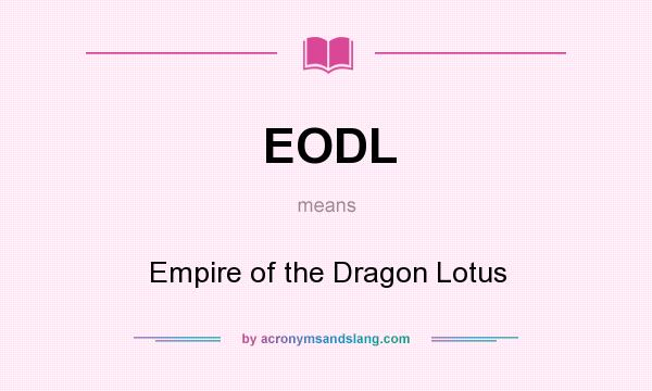 What does EODL mean? It stands for Empire of the Dragon Lotus
