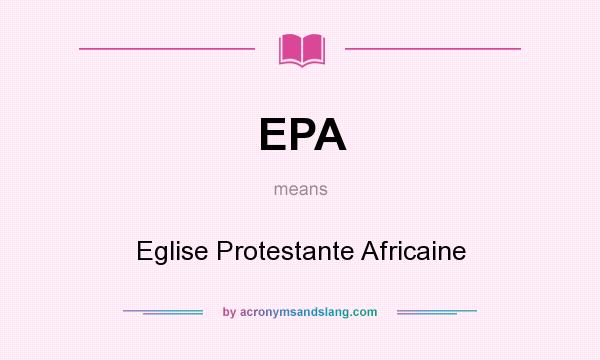 What does EPA mean? It stands for Eglise Protestante Africaine