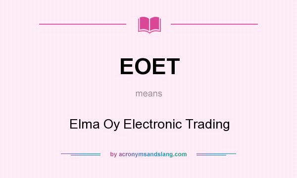 What does EOET mean? It stands for Elma Oy Electronic Trading