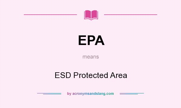 What does EPA mean? It stands for ESD Protected Area