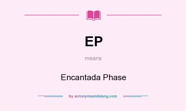 What does EP mean? It stands for Encantada Phase