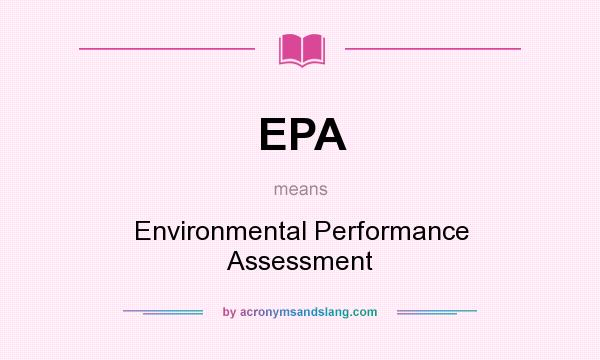 What does EPA mean? It stands for Environmental Performance Assessment