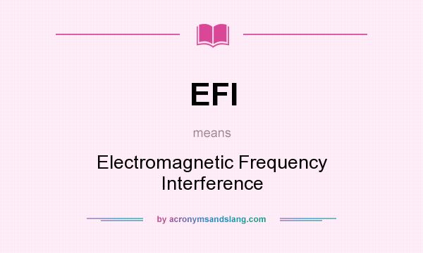 What does EFI mean? It stands for Electromagnetic Frequency Interference