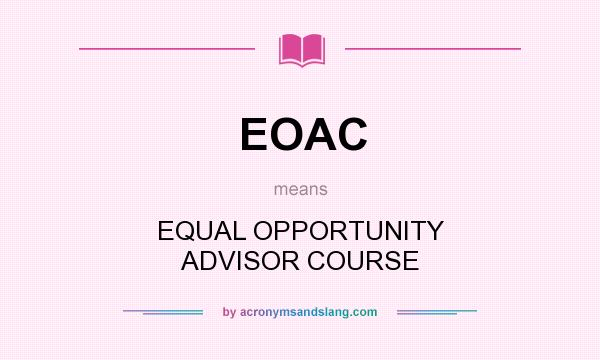 What does EOAC mean? It stands for EQUAL OPPORTUNITY ADVISOR COURSE