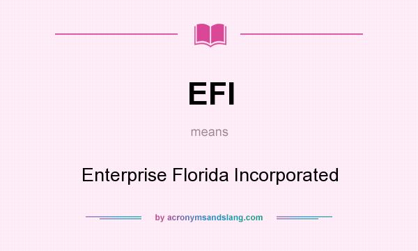 What does EFI mean? It stands for Enterprise Florida Incorporated