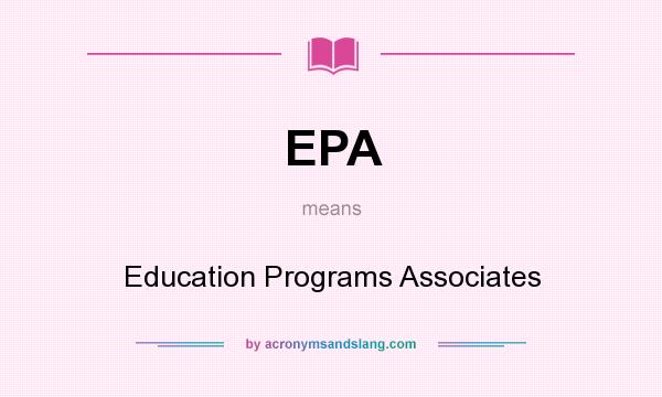 What does EPA mean? It stands for Education Programs Associates