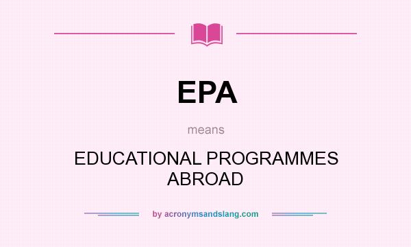What does EPA mean? It stands for EDUCATIONAL PROGRAMMES ABROAD