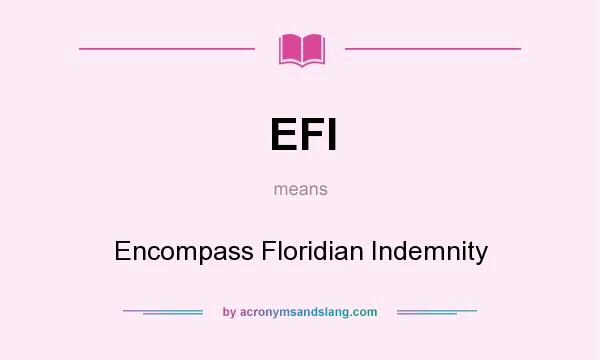 What does EFI mean? It stands for Encompass Floridian Indemnity