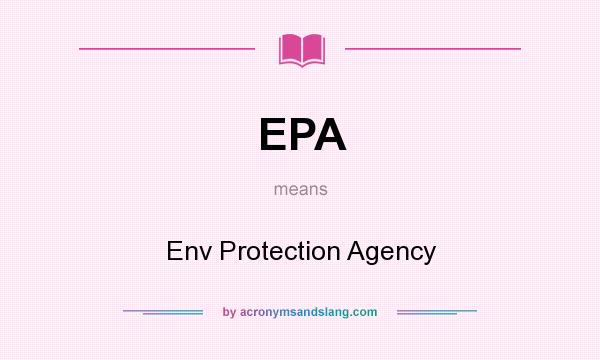 What does EPA mean? It stands for Env Protection Agency