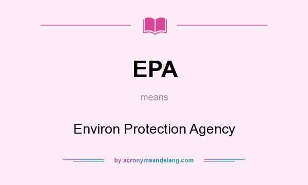 What does EPA mean? It stands for Environ Protection Agency