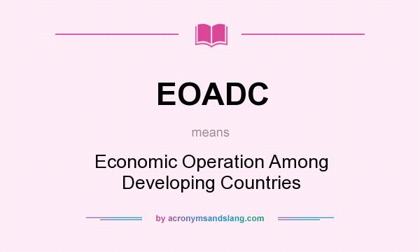 What does EOADC mean? It stands for Economic Operation Among Developing Countries